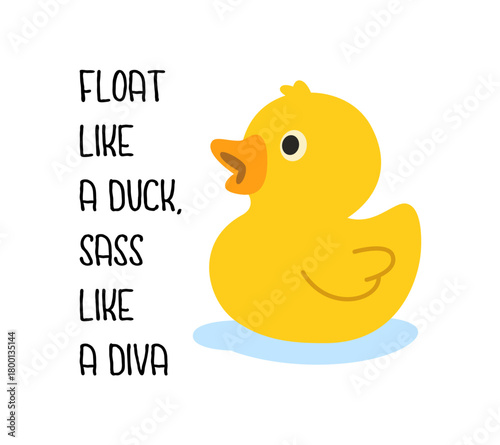 Playful yellow rubber duck with text - Float Like A Duck, Sass Like A Diva. Cute vector art for humor prints and merchandise.