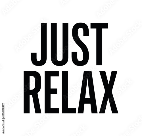 Minimal typography with text JUST RELAX condensed font isolated on white background clean vector lettering design stressfree mood