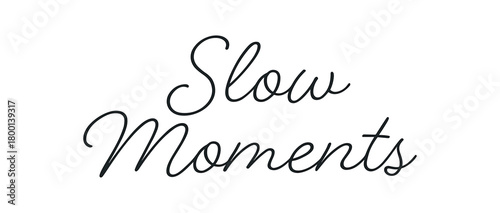 Minimal typography with text SLOW MOMENTS monoline script font isolated on white background soft elegant lettering cozy lifestyle theme