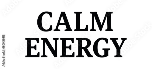 Minimal typography with text CALM ENERGY slab serif font centered alignment isolated on white background clean vector lettering balanced life design