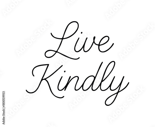 Minimal typography with text LIVE KINDLY monoline script font isolated on white background soft elegant lettering positivity concept