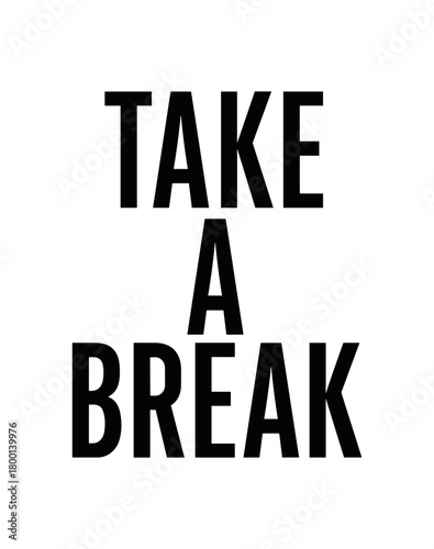 Minimal typography with text TAKE BREAK condensed font isolated on white background minimal lettering worklife balance quote