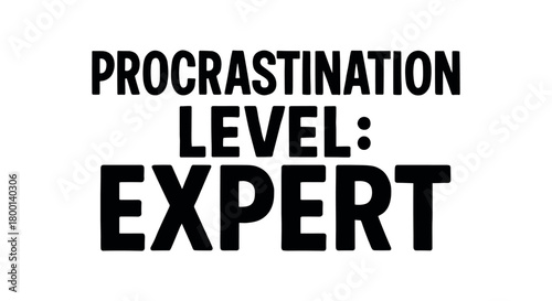 Playful bold typography with text PROCRASTINATION LEVEL: EXPERT modern font isolated on white background minimal vector lettering design humorous work quote