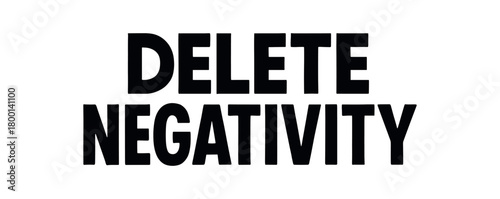 Playful bold typography with text DELETE NEGATIVITY geometric font centered layout isolated on white background clean minimal vector lettering positive humor design