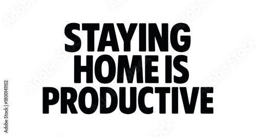 Playful bold typography with text STAYING HOME IS PRODUCTIVE modern font isolated on white background minimal lettering introvert humor style