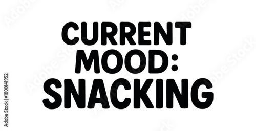 Playful bold typography with text CURRENT MOOD: SNACKING rounded font isolated on white background clean vector lettering funny lifestyle typography