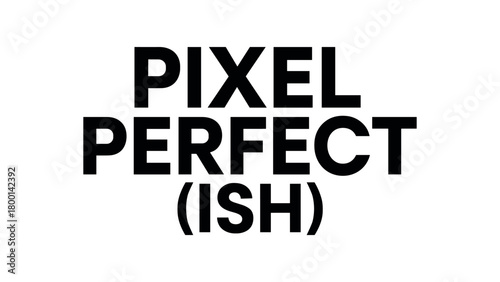 Playful bold typography with text PIXEL PERFECT(ISH) modern geometric font isolated on white background minimal vector lettering design designer humor quote