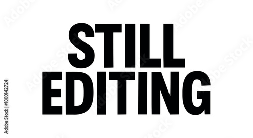 Playful bold typography with text STILL EDITING modern font isolated on white background minimal lettering creative work humor