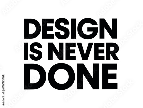 Playful bold typography with text DESIGN IS NEVER DONE geometric font isolated on white background minimal lettering creative culture quote
