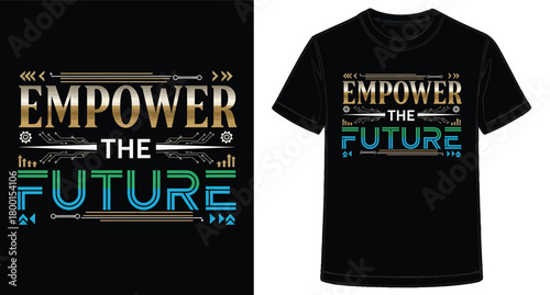 Empower the Future Creative T Shirt Design Concept for Modern Apparel and Inspirational Fashion Forward Statements