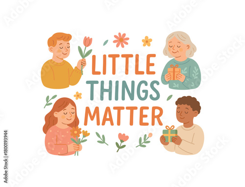 Playful vector illustration with handlettered text LITTLE THINGS MATTER surrounded by people holding flowers and tiny gifts cozy vector composition pastel soft palette isolated on white