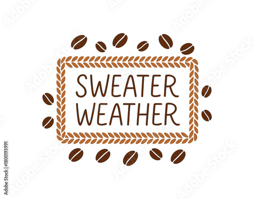 Flat vector illustration with text SWEATER WEATHER handwritten monoline font surrounded by knit texture border and coffee beans modern homey flat vector composition isolated on white