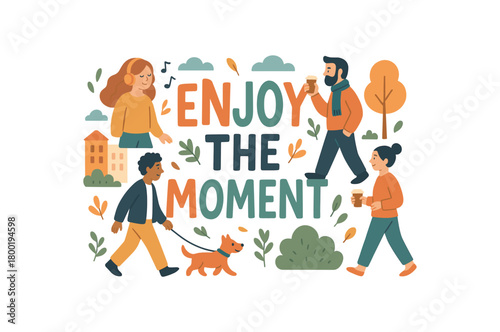 Playful vector illustration with handlettered text ENJOY THE MOMENT surrounded by small people walking dogs listening to music holding coffee cups outdoor urban flat vector composition soft