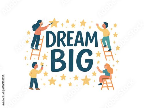 Playful vector illustration with handlettered text DREAM BIG surrounded by people drawing stars climbing ladders motivational vector composition soft optimistic tones isolated on white