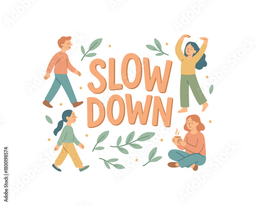 Playful vector illustration with handlettered text SLOW DOWN surrounded by people walking slowly stretching and sitting with tea calm lifestyle vector composition pastel palette isolated on