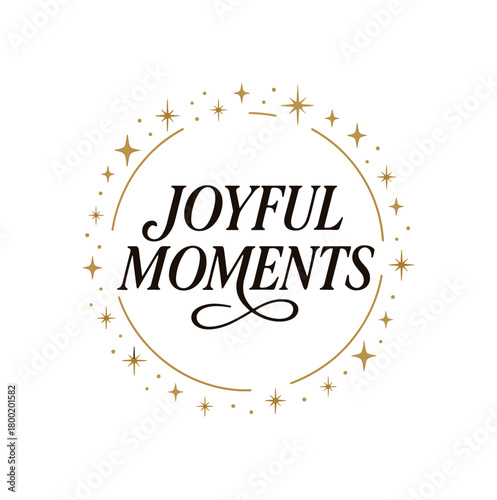Flat vector illustration with text JOYFUL MOMENTS elegant script font inside circle frame of golden sparkles and stars classy minimalist flat vector style isolated on white background