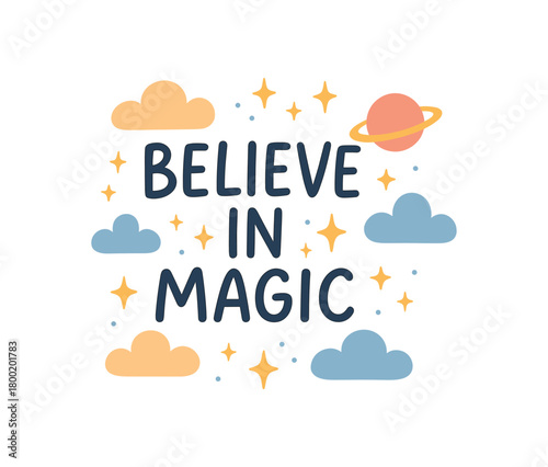 Flat vector illustration with text BELIEVE MAGIC playful handwritten font with decorative clouds stars and planet elements cute dreamy flat vector illustration isolated on white background
