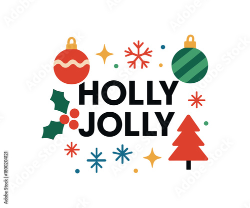 Flat vector illustration with text HOLLY JOLLY bold geometric font surrounded by Christmas ornaments snowflakes and sparkles minimal flat festive vector design isolated on white background