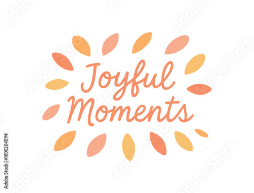 Flat vector illustration with text JOYFUL MOMENTS soft handwritten script surrounded by petals and warm pastel colors cozy emotional flat vector composition isolated on white background