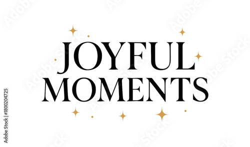 Flat vector illustration with text JOYFUL MOMENTS elegant serif typography with subtle gold accents and glowing sparkles minimal luxury flat vector design isolated on white background