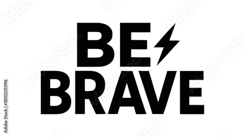 Vector lettering composition with text Be Brave bold geometric lettering with lightning bolt accent isolated on white background minimal motivational vector style