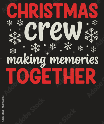 Christmas Crew Making Memories Together ugly Sweatshirt design vector,, Christmas Crew shirt, Making Memories Together, Matching Christmas Shirt, Matching Family Shirt, Christmas Gift, Christmas humor