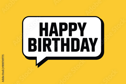 A speech bubble graphic with the words HAPPY BIRTHDAY emblazoned in bold black letters on a vibrant yellow background, conveying a celebratory message.