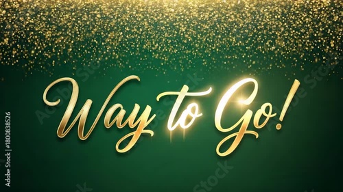 Golden text way to go sparkling glitter confetti on a dark green background, celebrating success achievement