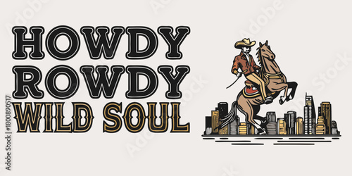 Howdy rowdy wild soul text with cowboy riding horse over city skyline illustration