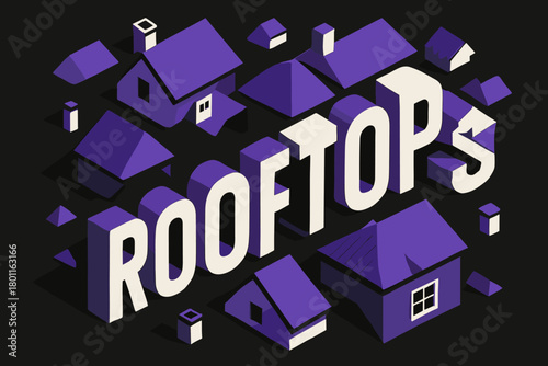 Rooftop Isometric Art. Rooftops aerial. isometric 3D lettering, bold blocky forms with angled perspective,