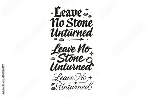 Calligraphy Styles Showcase. Leave No Stone Unturned. Create a calligraphy lettering illustration of the