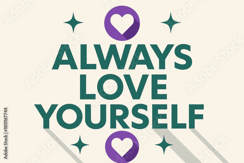 Love Yourself Poster. “Always Love Yourself”. geometric sans heavy, flat fills, long angled shadows,