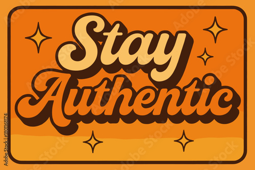 Retro Positivity Poster. “Stay Authentic”. 70s poster vibe, warm gradient fills, thick outlines, offset