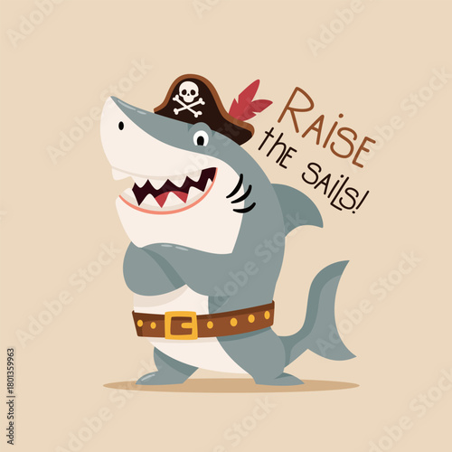 Cute vector illustration for printing on children's products. Pirate shark wearing a belt and a pirate hat, with the inscription Raise the sails. Vector illustration