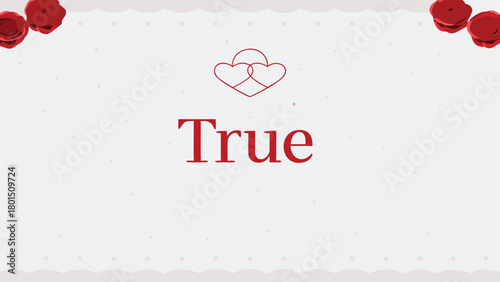 Romantic red roses and intertwined hearts symbolize true love and affection on a soft dotted background with decorative wavy borders and the word true prominently displayed