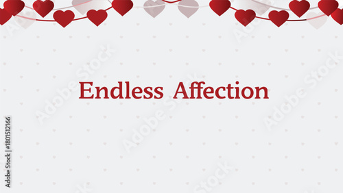 A festive banner of red and white hearts strung across the top of a light gray background with a subtle pattern of small hearts and the words endless affection in the center