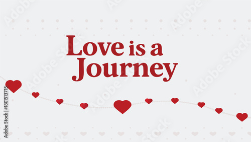 Love is a journey romantic phrase with red hearts garland and dotted background for valentine s day or wedding celebration