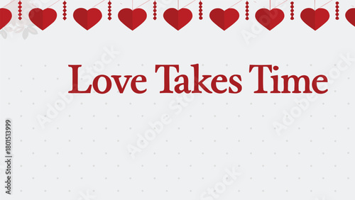 Romantic red heart garland decoration above the text love takes time on a light gray background with subtle dot pattern