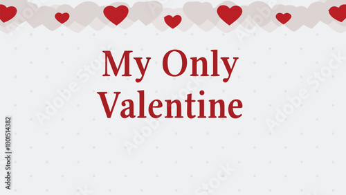 My only valentine text with red hearts border and subtle polka dot background for a romantic and celebratory occasion