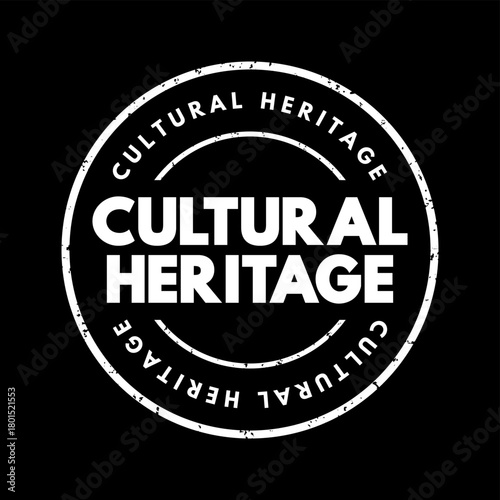 Cultural Heritage - legacy of tangible and intangible heritage assets of a group or society that is inherited from past generations, text concept stamp