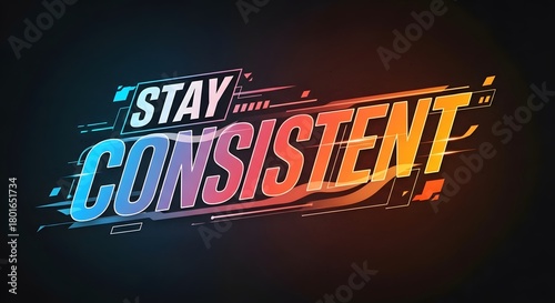 A vibrant and dynamic digital graphic displaying the motivational message 'Stay Consistent' with colorful text and energetic design elements on a dark background