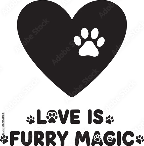 Love is furry magic with heart and paw isolated on white background for pet lovers