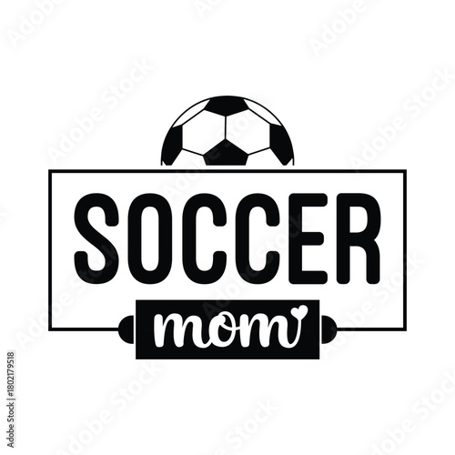 Soccer mom design sporty family quote modern athletic illustration for t shirt poster sticker and digital artwork