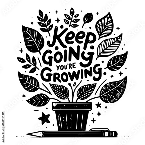 Keep Going, You're Growing: Motivational illustration of a potted plant with leaves and the words Keep Going You're Growing for positive inspiration
