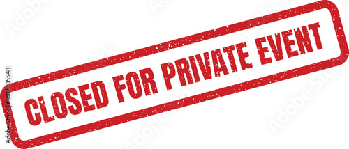 A bold red rectangular grunge rubber stamp clearly displays the text CLOSED FOR PRIVATE EVENT on a bright white background