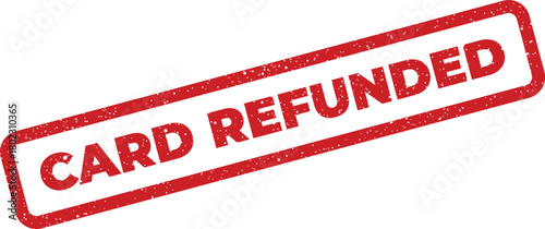 A distressed red grunge rubber stamp clearly stating CARD REFUNDED on a bright white background. This indicates a returned payment
