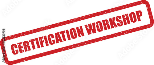 A rectangular red grunge rubber stamp text reading CERTIFICATION WORKSHOP standing out against a clear white background