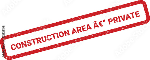 A red grunge rubber stamp mark with the text Construction Area Private is diagonally positioned on a white background