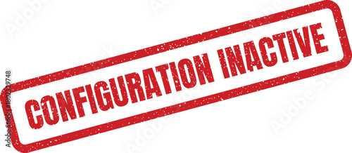 A red rubber stamp with distressed texture displays the important message CONFIGURATION INACTIVE on a white background
