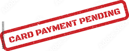A striking red grunge rubber stamp showing the message CARD PAYMENT PENDING on a crisp white background. This signifies an awaited transaction